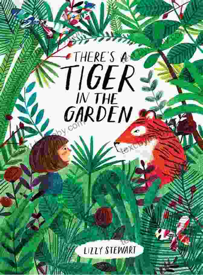 A Vibrant Cover Of 'There's A Tiger In The Garden' Depicts A Playful Tiger Amidst Lush Greenery. There S A Tiger In The Garden