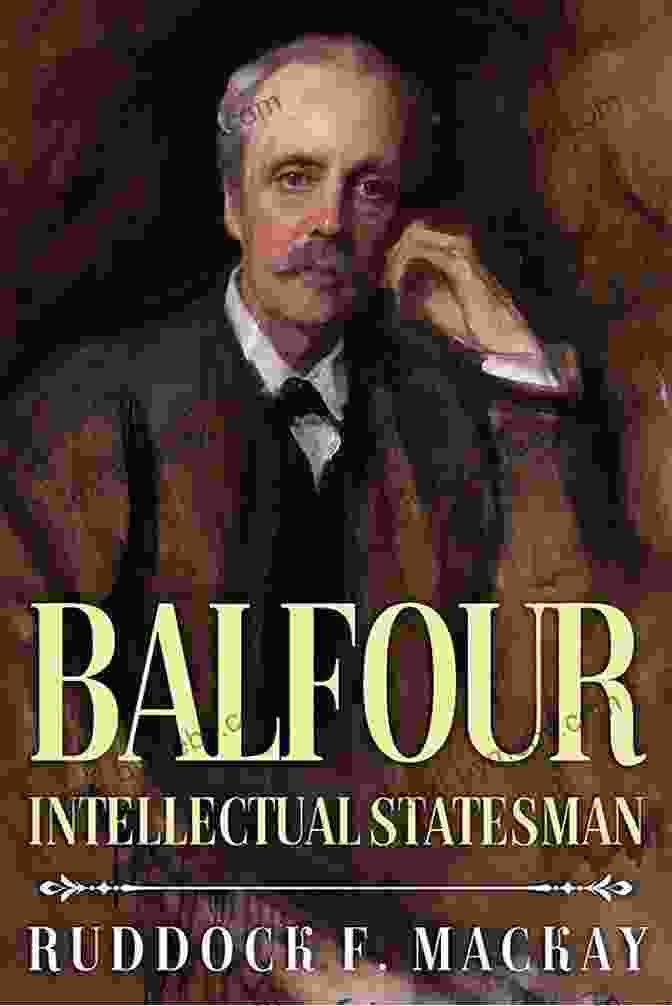 Balfour: Intellectual Statesman By Ruddock Mackay Balfour: Intellectual Statesman Ruddock F Mackay