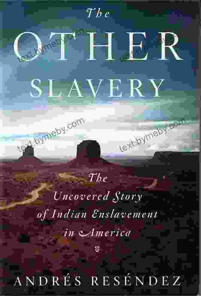 Book Cover Of 'The Uncovered Story Of Indian Enslavement In America' The Other Slavery: The Uncovered Story Of Indian Enslavement In America