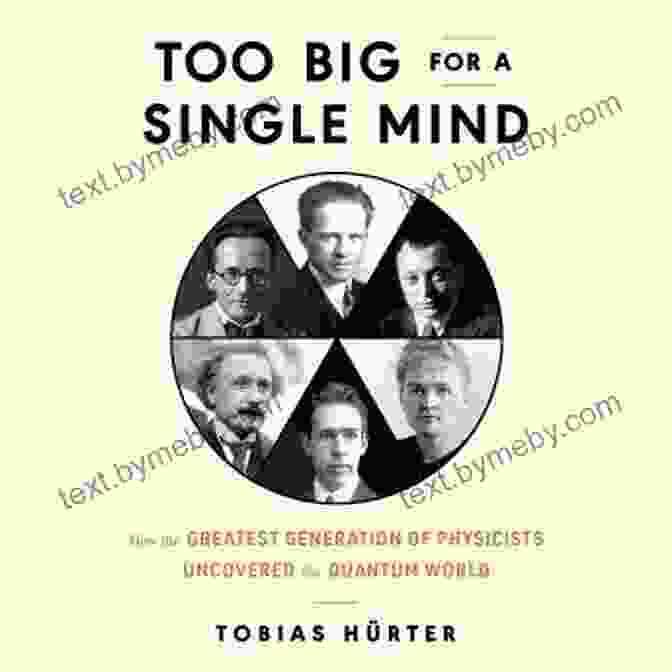 Book Cover Of 'Too Big For Single Mind' By Christian Madsbjerg And Mikkel Rasmussen Too Big For A Single Mind: How The Greatest Generation Of Physicists Uncovered The Quantum World