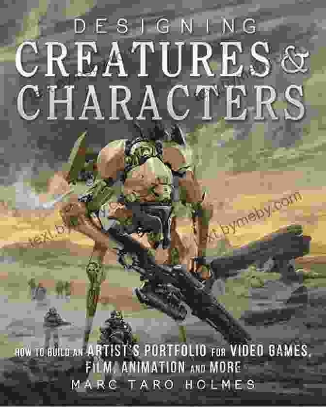 Designing Creatures And Characters Book Cover: A Vibrant And Eye Catching Cover Featuring A Diverse Cast Of Characters And Creatures, Inviting You Into A World Of Endless Creativity. Designing Creatures And Characters: How To Build An Artist S Portfolio For Video Games Film Animation And More