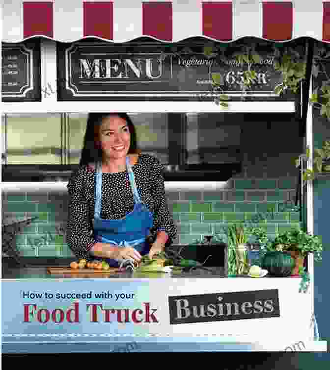 Learn From The Success Stories Of Other Food Truck Entrepreneurs. How To Start A Successful Food Truck Business: Quit Your Day Job And Earn Full Time Income On Autopilot With A Profitable Food Truck Business Even If You Re An Absolute Beginner