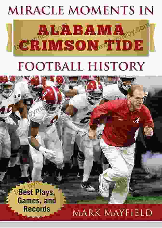 Miracle Moments In Alabama Crimson Tide Football History Book Cover Miracle Moments In Alabama Crimson Tide Football History: Best Plays Games And Records