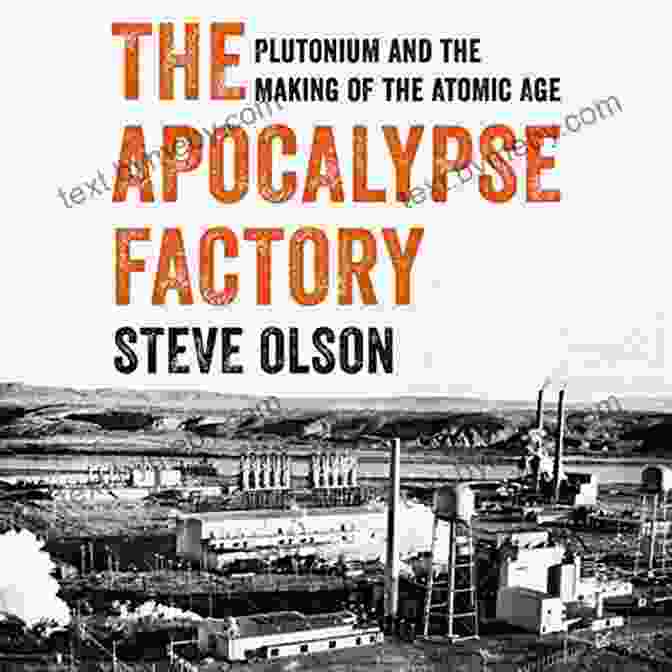 Plutonium Research Facility The Apocalypse Factory: Plutonium And The Making Of The Atomic Age