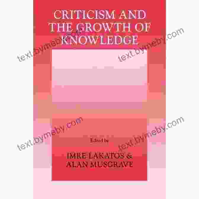 Proceedings Of The International Colloquium In The Philosophy Of Science In London Criticism And The Growth Of Knowledge: Volume 4: Proceedings Of The International Colloquium In The Philosophy Of Science London 1965