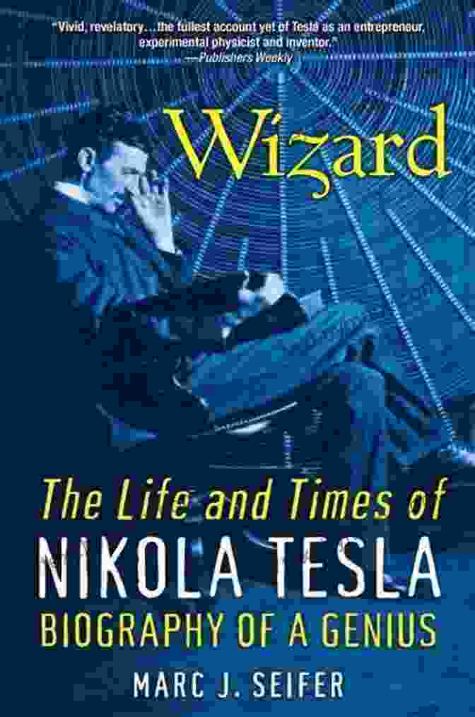 Tesla's Lasting Impact Wizard:: The Life And Times Of Nikola Tesla