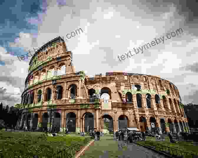 The Colosseum, A Monument To Rome's Imperial Grandeur Rome And Italy: The History Of Rome From Its Foundation (Classics)