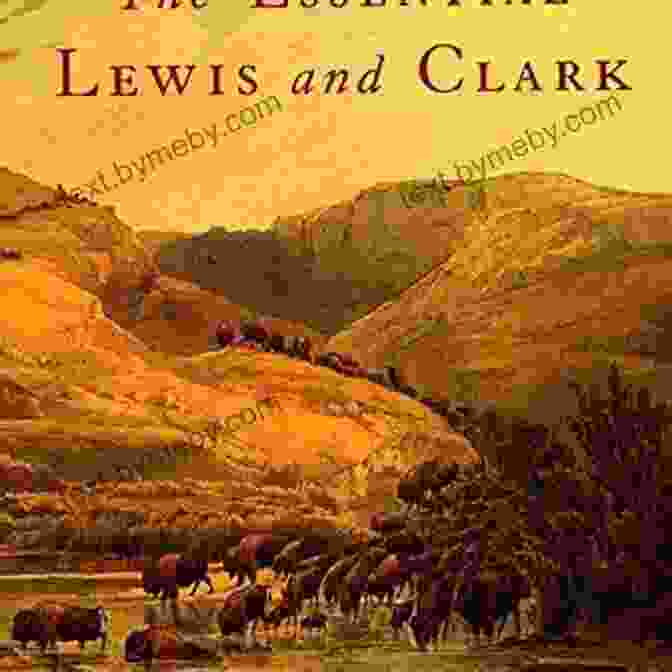 The Essential Lewis And Clark Book Cover, Featuring A Map Of Their Expedition Route Superimposed On A Background Of Mountains And Forests. The Essential Lewis And Clark