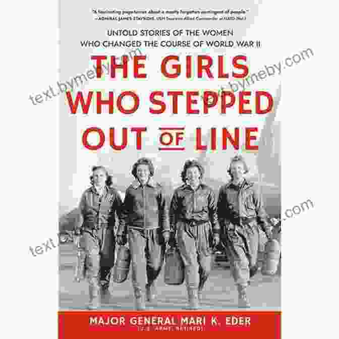 The Girls Who Stepped Out Of Line Book Cover The Girls Who Stepped Out Of Line: Untold Stories Of The Women Who Changed The Course Of World War II (Feminist History For Adults)