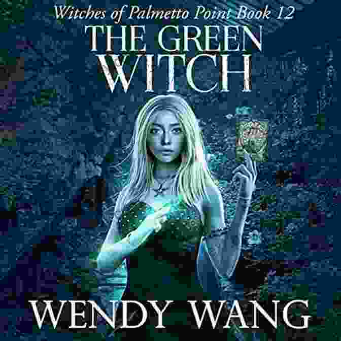 The Green Witch Witches Of Palmetto Point 12 The Green Witch: Witches Of Palmetto Point 12