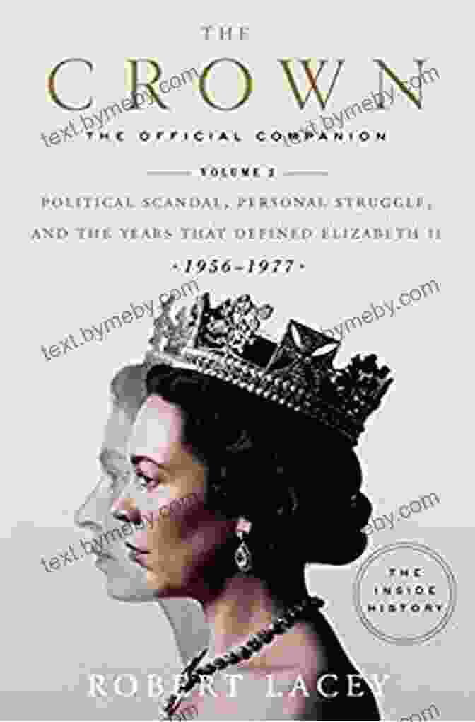 The Official Companion Volume The Crown: The Official Companion Volume 2: Political Scandal Personal Struggle And The Years That Defined Elizabeth II (1956 1977)