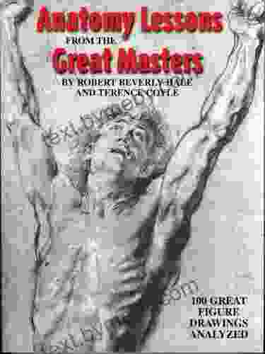 Anatomy Lessons From The Great Masters: 100 Great Figure Drawings Analyzed