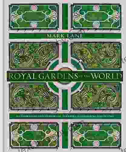 Royal Gardens of the World: 21 Celebrated Gardens from the Alhambra to Highgrove and Beyond