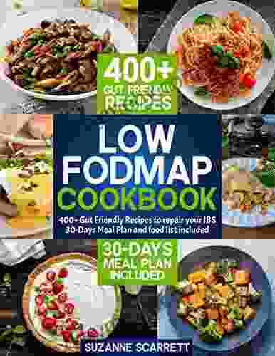 Low FODMAP Cookbook: 400+ Gut Friendly Recipes To Repair Your IBS 30 Days Meal Plan And Food List Included