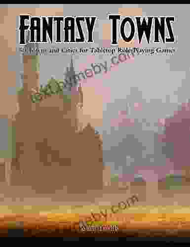 Fantasy Towns: 50 Towns And Cities For Fantasy Tabletop Role Playing Games (RPG Town Maps)