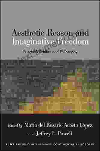 Aesthetic Reason and Imaginative Freedom: Friedrich Schiller and Philosophy (SUNY in Contemporary Continental Philosophy)