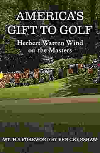 America S Gift To Golf: Herbert Warren Wind On The Masters