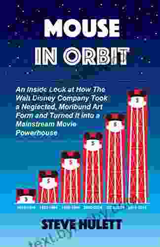 Mouse in Orbit: An Inside Look at How the Walt Disney Company Took a Neglected Moribund Art Form and Turned It into a Mainstream Movie Powerhouse