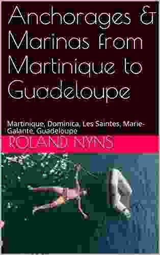 Anchorages Marinas From Martinique To Guadeloupe: Martinique Dominica Les Saintes Marie Galante Guadeloupe (Pilot Canary Islands To The Windward Islands)