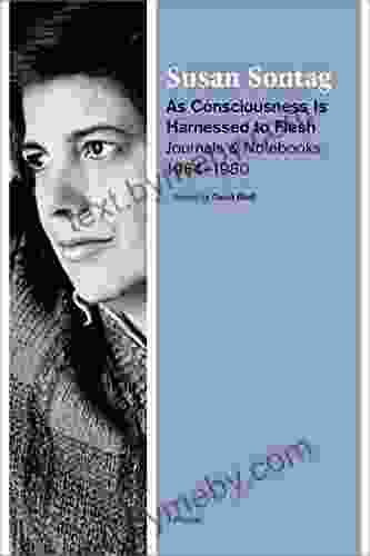 As Consciousness Is Harnessed to Flesh: Journals and Notebooks 1964 1980