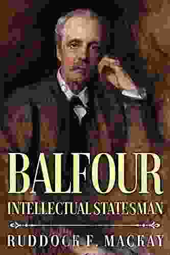 Balfour: Intellectual Statesman Ruddock F Mackay