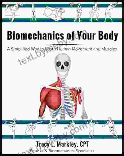 Biomechanics Of Your Body: A Simplified Way To Learn Human Movement And Muscles