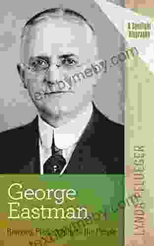 George Eastman: Bringing Photography To The People (A Spotlight Biography)