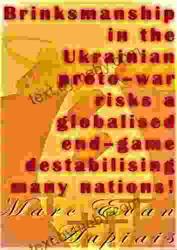 Brinksmanship In The Ukrainian Proto War Risks A Globalised End Game Destabilising Many Nations : An Analysis