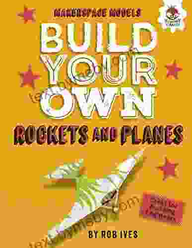 Build Your Own Rockets and Planes (Makerspace Models)