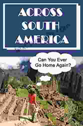 Across South America: Can You Ever Go Home Again?