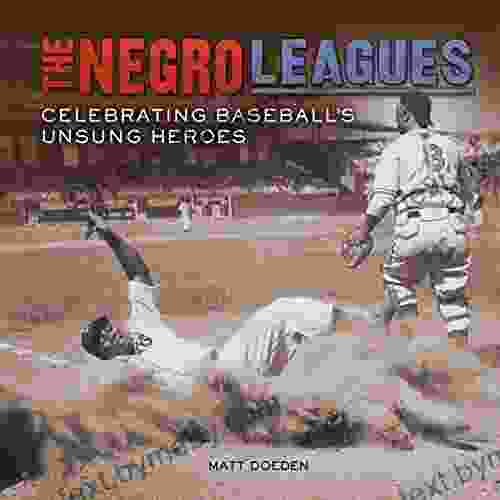 The Negro Leagues: Celebrating Baseball S Unsung Heroes (Spectacular Sports)