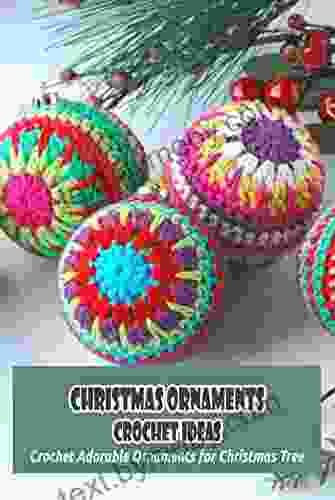 Christmas Ornaments Crochet Ideas: Crochet Adorable Ornaments For Christmas Tree: DIY Christmas Ornaments