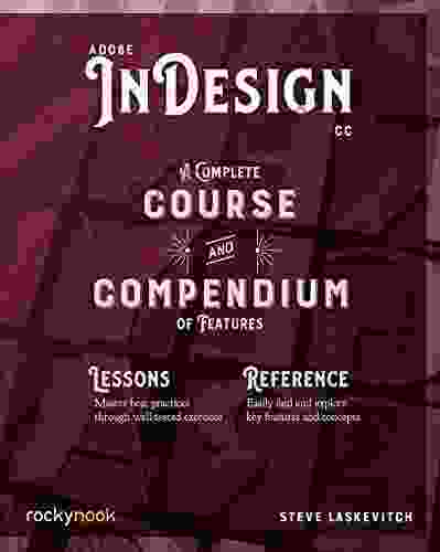 Adobe InDesign CC: A Complete Course And Compendium Of Features