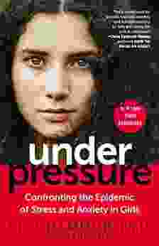 Under Pressure: Confronting the Epidemic of Stress and Anxiety in Girls