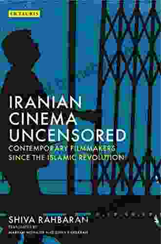 Iranian Cinema Uncensored: Contemporary Film Makers Since The Islamic Revolution (International Library Of The Moving Image)