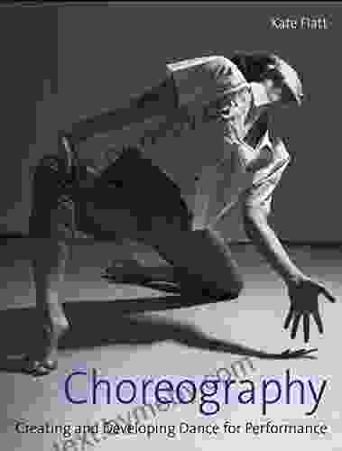 Choreography: Creating And Developing Dance For Performance