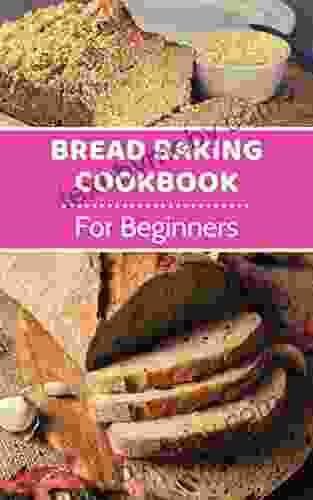 Easy Homemade Bread Cookbook: Delicious Homemade Bread Bun And Loaf Recipes You Can Easily Bake (Baking Recipes)