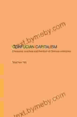 Confucian Capitalism: Discourse Practice And The Myth Of Chinese Enterprise (Chinese Worlds)