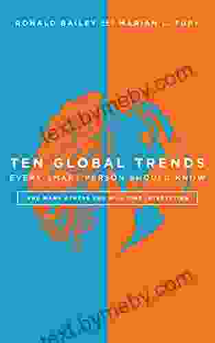 Ten Global Trends Every Smart Person Should Know: And Many Others You Will Find Interesting