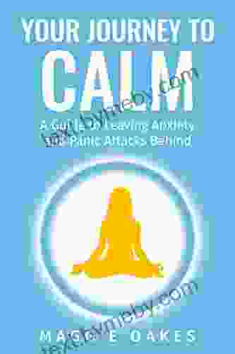 Your Journey To Calm: Proven And Powerful Stress Reduction Panic Attack And Anxiety Relief Techniques For Women