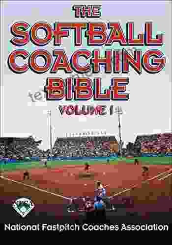 The Softball Coaching Bible Volume I