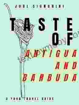 Taste Of Antigua And Barbuda: A Food Travel Guide