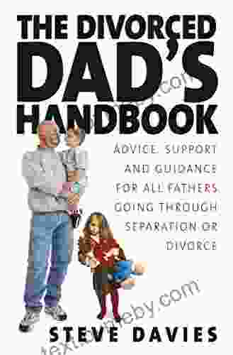 The Divorced Dads Handbook: Practical Help And Reassurance For All Fathers Made Absent By Divorce Or Separation