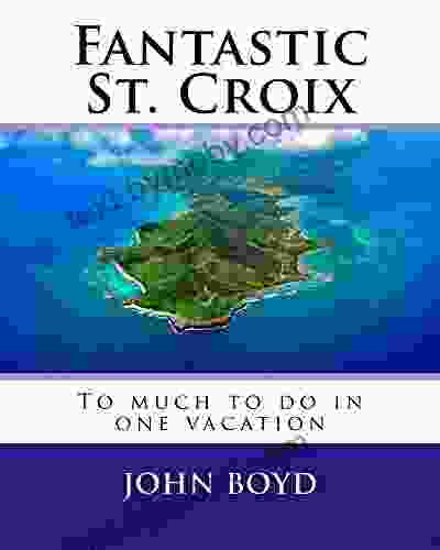 Fantastic St Croix: To Much To Do In One Vacation