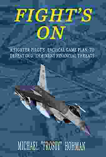 Fight S On: A Fighter Pilot S Tactical Game Plan To Defeat Our Imminent Financial Threats