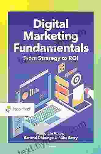 Digital Marketing Fundamentals: From Strategy To ROI (Routledge Noordhoff International Editions)