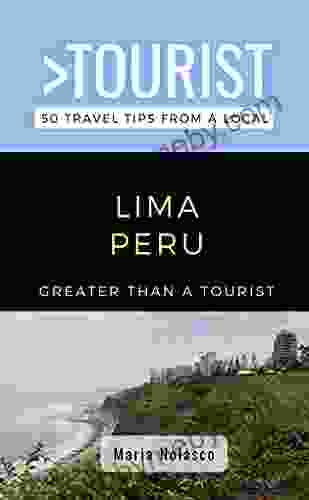 Greater Than a Tourist Lima Peru : 50 Travel Tips from a Local (Greater Than a Tourist South America)