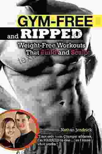 Gym Free and Ripped: Weight Free Workouts That Build and Sculpt