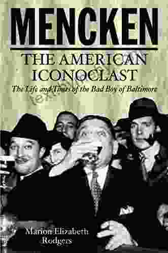 Mencken: The American Iconoclast Marion Elizabeth Rodgers