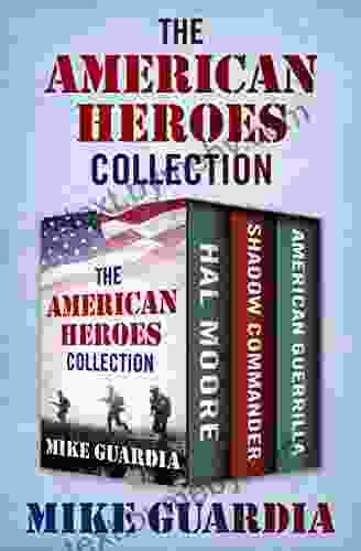 The American Heroes Collection: Hal Moore Shadow Commander And American Guerrilla